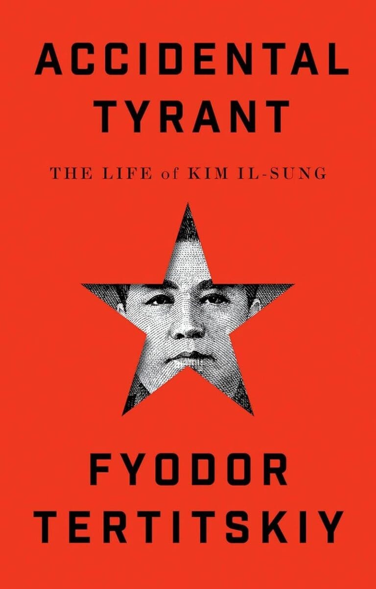 “Accidental Tyrant: The Life of Kim Il-sung” by Fyodor Tertitskiy