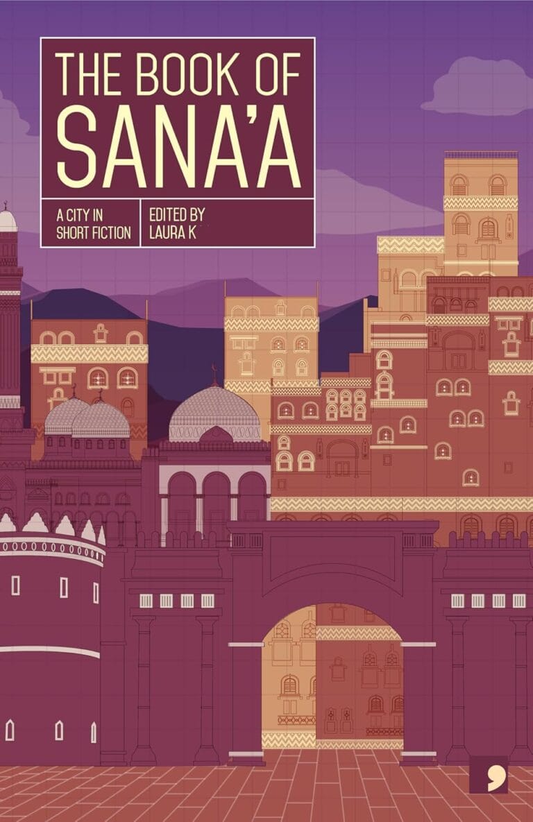 “The Book of Sana’a: A City in Short Fiction” edited by Laura Kasinof
