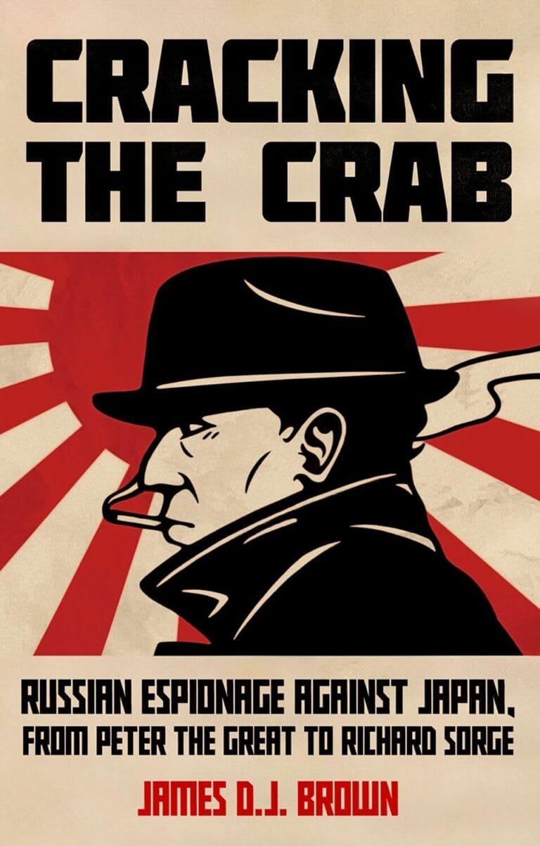 “Cracking the Crab: Russian Espionage Against Japan, from Peter the Great to Richard Sorge” by James DJ Brown