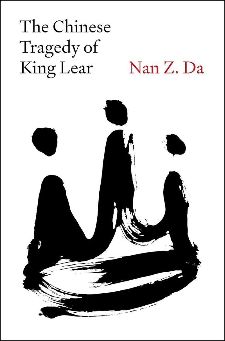 “The Chinese Tragedy of King Lear” by Nan Z Da