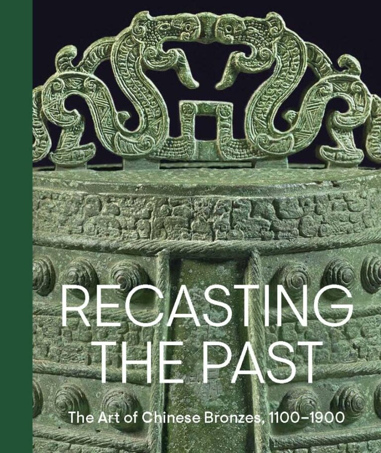 “Recasting the Past: The Art of Chinese Bronzes, 1100-1900” by Pengliang Lu