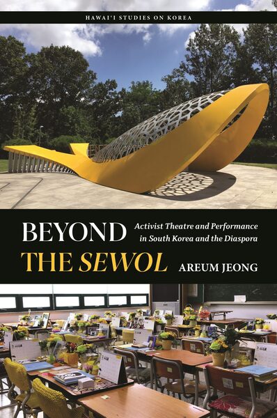 New Book Announcement: “Beyond the Sewol: Activist Theatre and Performance in South Korea and the Diaspora” by Areum Jeong