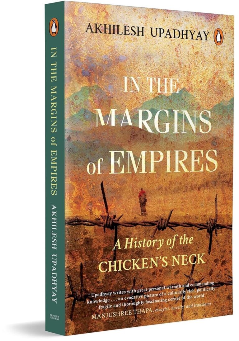“In the Margins of Empires: A History of the Chicken’s Neck” by Akhilesh Upadhyay