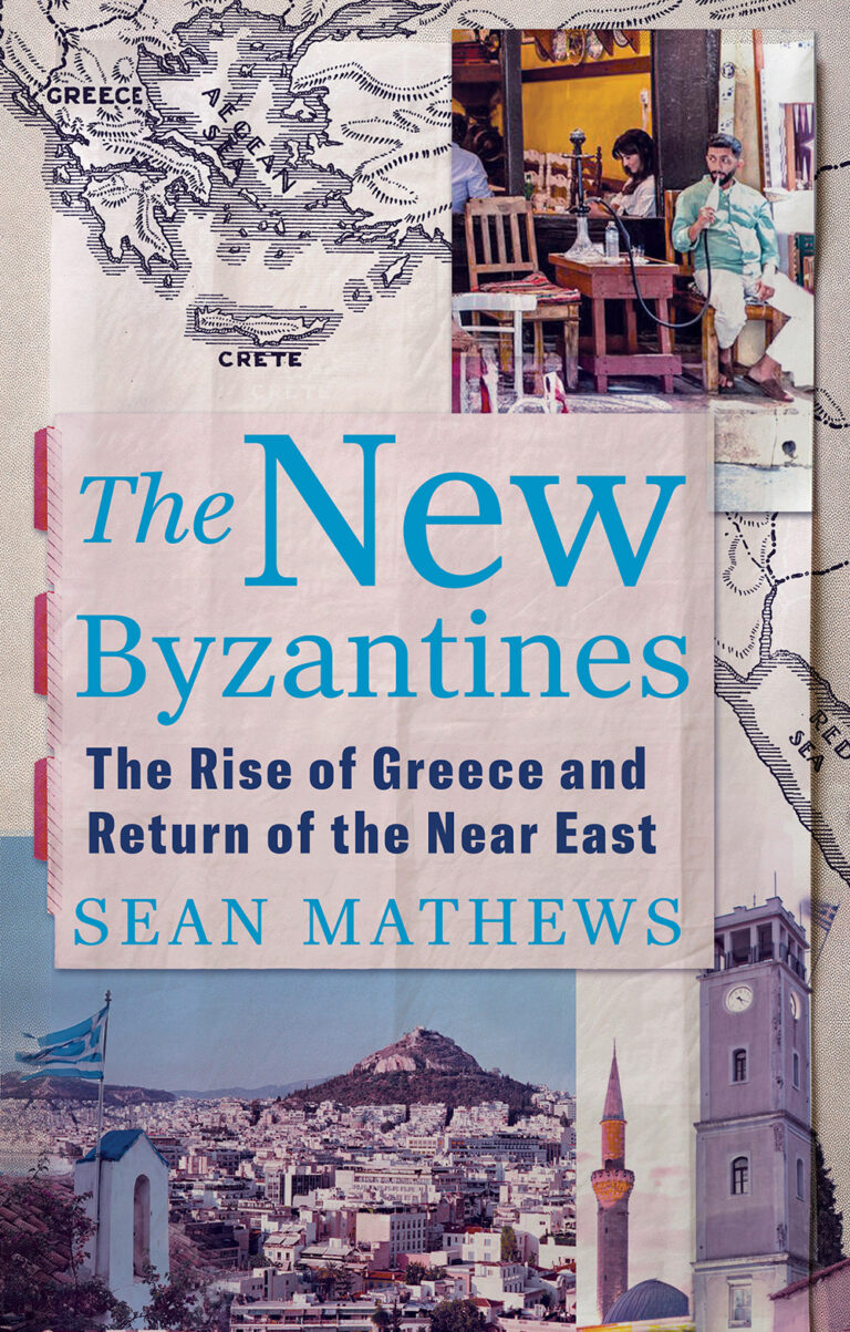 “The New Byzantines: The Rise of Greece and Return of the Near East” by Sean Mathews