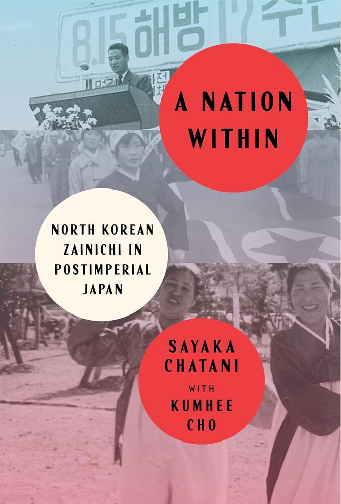 “A Nation Within: North Korean Zainichi in Postimperial Japan” by Sayaka Chatani