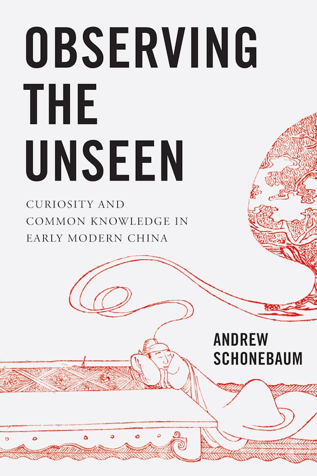 Cover image of Observing the Unseen: Curiosity and Common Knowledge in Early Modern China