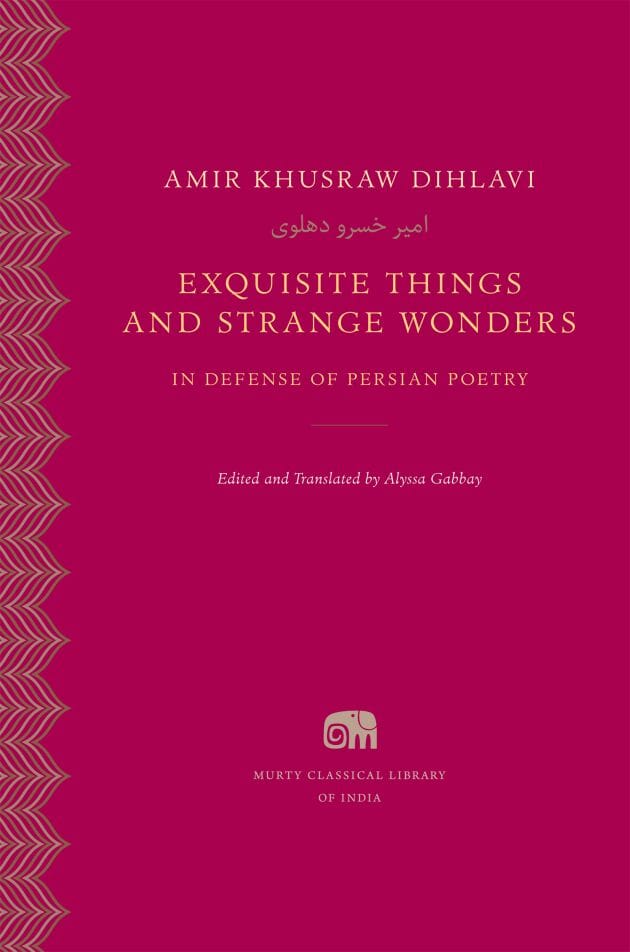 The cover of "Exquisite Things and Strange Wonders" by Amir Khusraw Dihlavi
