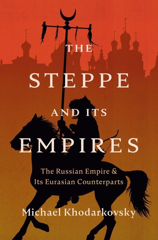 The cover of "The Steppe and Its Empires" by Michael Khodarkovsky